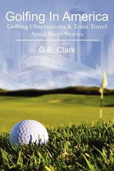 Paperback Golfing In America: Golfing Observations & Train Travel Amid Short Stories Book