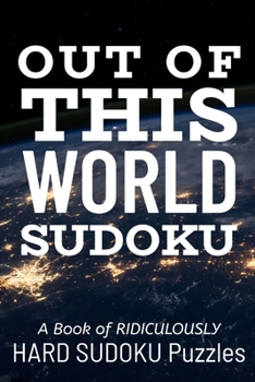 Paperback Out of This World Sudoku: 300 Ridiculously HARD SUDOKU PUZZLES Book
