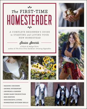 Paperback The First-Time Homesteader: A Complete Beginner's Guide to Starting and Loving Your New Homestead Book
