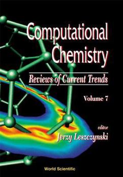 Computational Chemistry: Reviews of Current Trends, Volume 7