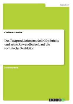 Paperback Das Textproduktionsmodell Göpferichs und seine Anwendbarkeit auf die technische Redaktion [German] Book