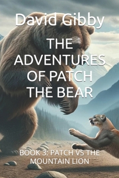 Paperback The Adventures of Patch the Bear: Book 3: Patch Vs the Mountain Lion Book