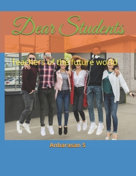 Dear Students: Teachers of the future world