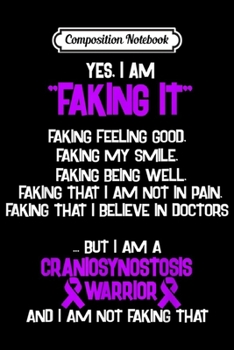 Paperback Composition Notebook: CRANIOSYNOSTOSIS AWARENESS yes I am Faking it Journal/Notebook Blank Lined Ruled 6x9 100 Pages Book