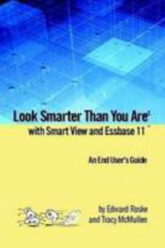 Paperback Look Smarter Than You Are with Smart View and Essbase 11: An End User's Guide Book