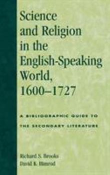 Science and Religion in the English-Speaking World, 1600-1727: A Bibliographic Guide to the Secondary Literature (Atla Bibliography Series)
