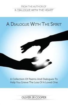 Paperback A Dialogue With The Spirit: A Collection Of Poems And Dialogues To Help You Grieve The Loss Of A Loved One Book
