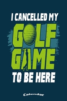 Paperback My Cancelled Golf Game Calendar: Calendar, Diary or Journal for with 108 Pages, 6 x 9 Inches, Cream Paper, Glossy Finished Soft Cover Book