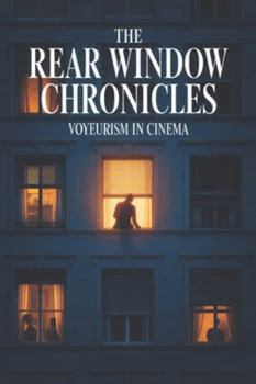 Paperback The Rear Window Chronicles: Voyeurism in Cinema Book