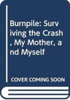 Hardcover Burnpile: Surviving the Crash, My Mother, and Myself Book