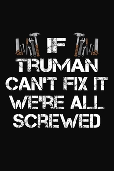 Paperback If Truman Can't Fix It We're All Screwed: Personalized Handyman Notebook - Gift Journal for Truman Book