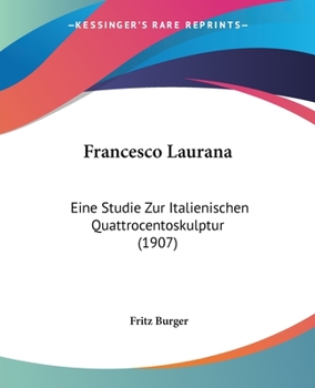 Paperback Francesco Laurana: Eine Studie Zur Italienischen Quattrocentoskulptur (1907) [German] Book