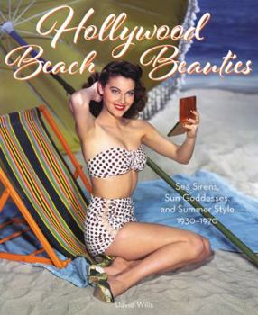 Hardcover Hollywood Beach Beauties: Sea Sirens, Sun Goddesses, and Summer Style 1930-1970 Book