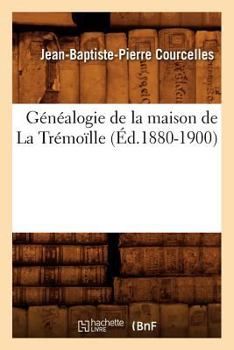 Paperback Généalogie de la Maison de la Trémoïlle (Éd.1880-1900) [French] Book