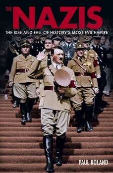 Paperback The Nazis: The Rise and Fall of History's Most Evil Empire Book