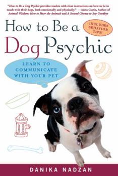 Paperback How to Be a Dog Psychic: Learn to Communicate with Your Pet Book