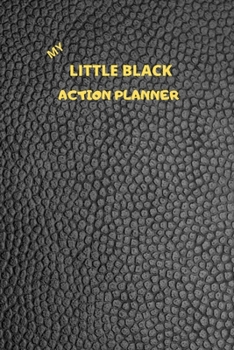 Paperback My Little Black Action Planner: A 90 day, Monthly, Weekly and daily planner to set, achieve and celebrate tasks at work, school and/or home. Achieve y Book