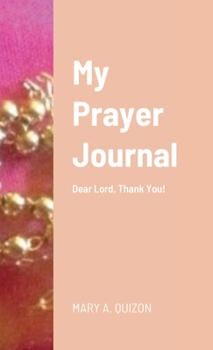 Paperback My Prayer Journal: Dear Lord, Thank You! Book