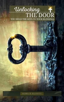 Hardcover Unlocking the Door : You Hold the Keys to Your Blessings Book