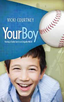 Paperback Your Boy: Raising a Godly Son in an Ungodly World Book