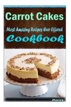 Paperback Carrot Cakes: 101 Delicious, Nutritious, Low Budget, Mouth watering Cookbook Book