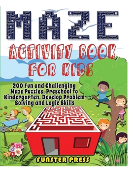 Paperback Maze Activity Book for Kids: 200 Fun and Challenging Maze Puzzles, Preschool to Kindergarten, Develop Problem Solving and Logic Skills Book