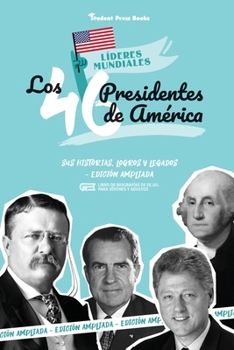 Paperback Los 46 presidentes de América: Sus historias, logros y legados - Edición ampliada (Libro de biografías de EE.UU. para jóvenes y adultos) [Spanish] Book