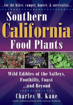 Paperback Southern California Food Plants: Wild Edibles of the Valleys, Foothills, Coast, and Beyond Book