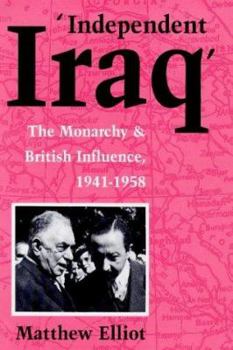 Hardcover Independent Iraq: British Influence from 1941 to 1958 Book