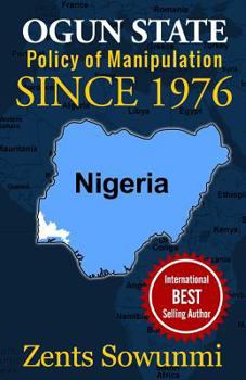 Paperback Ogun State: Policy of Manipulation since 1976: Policy of frustration since 1976 Book