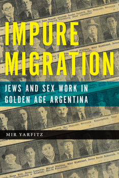 Impure Migration: Jews and Sex Work in Golden Age Argentina - Book  of the Jewish Cultures of the World