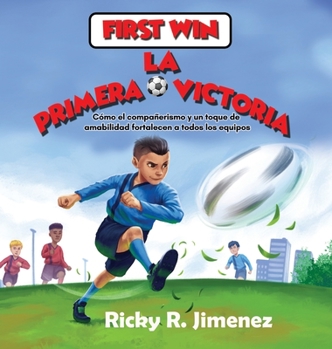 Hardcover First Win/ La Primera Victoria- English-Spanish(Bilingual Edition): How Friendship and a Bit of Kindness Makes Every Team Stronger/Cómo el compañerism [Multiple Languages] Book
