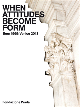 Hardcover When Attitudes Become Form: Bern 1969/Venice 2013 Book