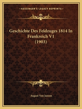 Paperback Geschichte Des Feldzuges 1814 In Frankreich V1 (1903) [German] Book