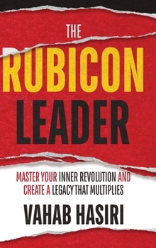 The Rubicon Leader: Master Your Inner Revolution and Create a Legacy That Multiplies
