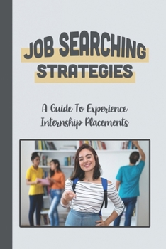 Paperback Job Searching Strategies: A Guide To Experience Internship Placements: Timing Challenges Book