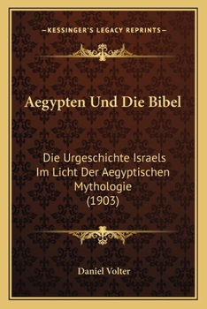 Paperback Aegypten Und Die Bibel: Die Urgeschichte Israels Im Licht Der Aegyptischen Mythologie (1903) [German] Book
