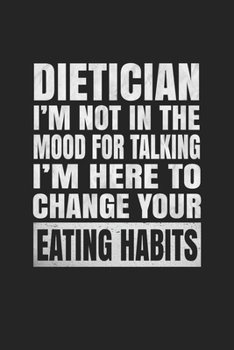 Paperback Dietician I'm Not In The Mood For Talking I'm Here To Change Your Eating Habits: Food Journal - Plan Your Meals And Activities Book