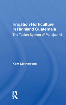 Paperback Irrigation Horticulture in Highland Guatemala: The Tablon System of Panajachel Book