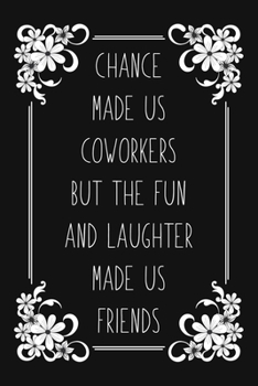 Paperback Chance Made Us Coworkers But The Fun And Laughter Made Us Friends: Coworker Gifts Blank Lined And Dot Grid Paper Notebook for Writing /110 pages /6"x9 Book