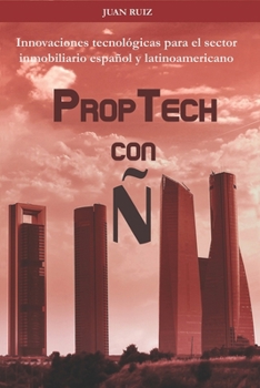 Proptech con Ñ: Innovaciones tecnologías para el sector inmobiliario español y latinoamericano (Spanish Edition)
