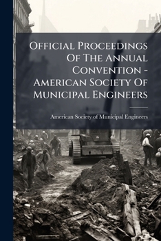 Official Proceedings Of The Annual Convention - American Society Of Municipal Engineers...