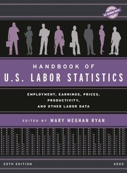 Handbook of U.S. Labor Statistics 2022: Employment, Earnings, Prices, Productivity, and Other Labor Data