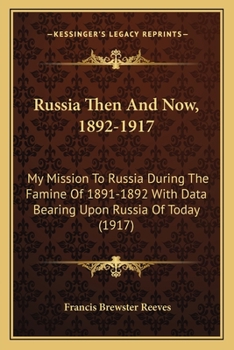 Paperback Russia Then And Now, 1892-1917: My Mission To Russia During The Famine Of 1891-1892 With Data Bearing Upon Russia Of Today (1917) Book