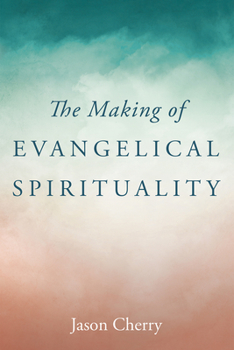 Paperback The Making of Evangelical Spirituality Book