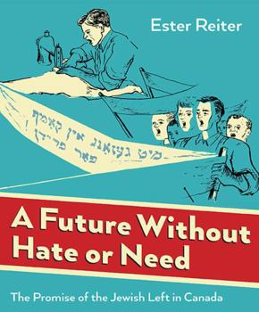 Paperback A Future Without Hate or Need: The Promise of the Jewish Left in Canada Book