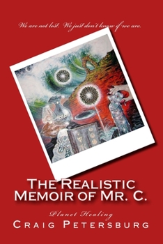 Paperback The Realistic Memoir of Mr. C.: Planet Healing Book