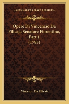 Paperback Opere Di Vincenzio Da Filicaja Senatore Fiorentino, Part 1 (1793) [Italian] Book