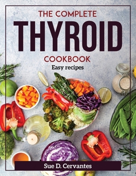 Paperback The Complete Thyroid Cookbook: Easy recipes Book