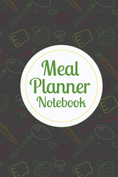 Paperback Meal Planner Notebook: 52 Weeks Meal Planner With Grocery List Notebook Journal to Keep Track and Control Daily Diet - 6x9 Inches Meal Prep J Book